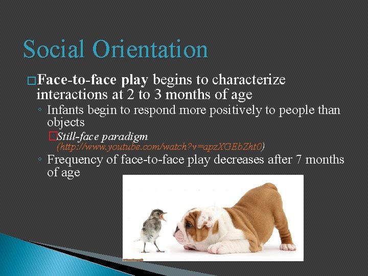 Social Orientation �Face-to-face play begins to characterize interactions at 2 to 3 months of