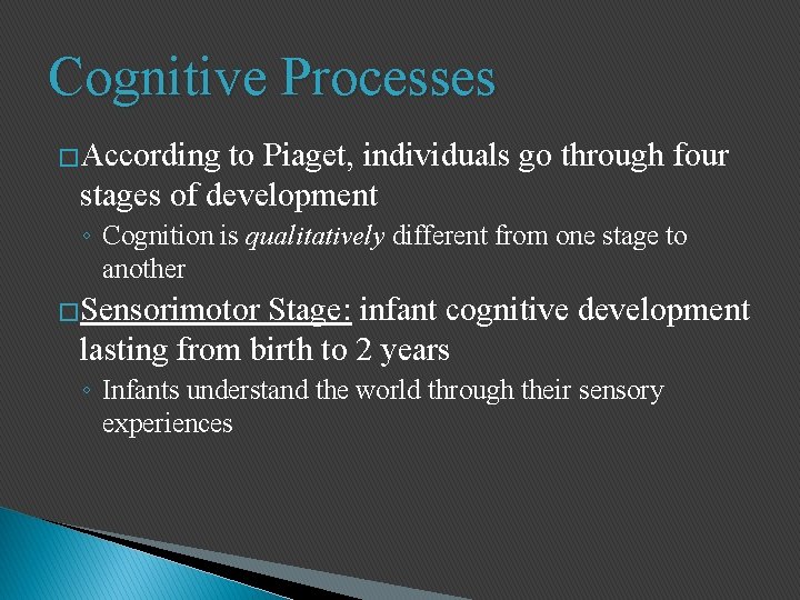 Cognitive Processes �According to Piaget, individuals go through four stages of development ◦ Cognition