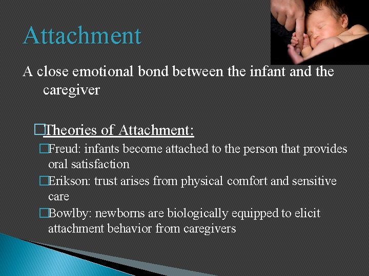 Attachment A close emotional bond between the infant and the caregiver �Theories of Attachment: