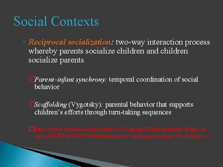Social Contexts ◦ Reciprocal socialization: two-way interaction process whereby parents socialize children and children