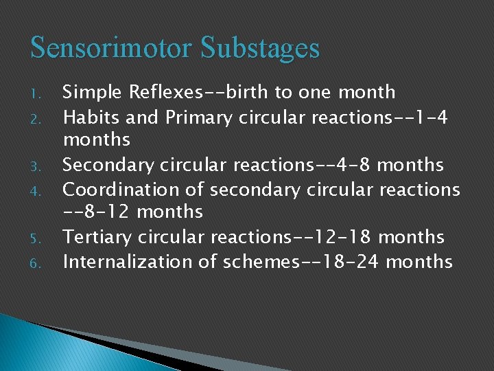 Sensorimotor Substages 1. 2. 3. 4. 5. 6. Simple Reflexes--birth to one month Habits