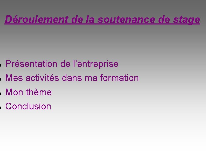 Déroulement de la soutenance de stage Présentation de l'entreprise Mes activités dans ma formation