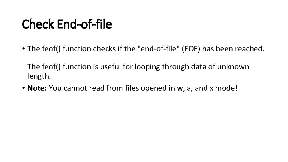 Check End-of-file • The feof() function checks if the "end-of-file" (EOF) has been reached.