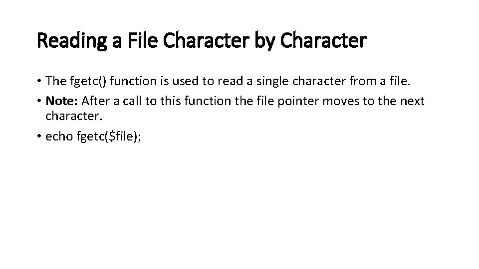 Reading a File Character by Character • The fgetc() function is used to read