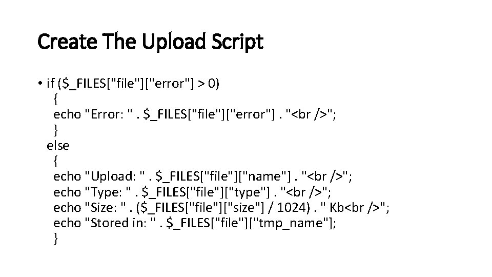 Create The Upload Script • if ($_FILES["file"]["error"] > 0) { echo "Error: ". $_FILES["file"]["error"].