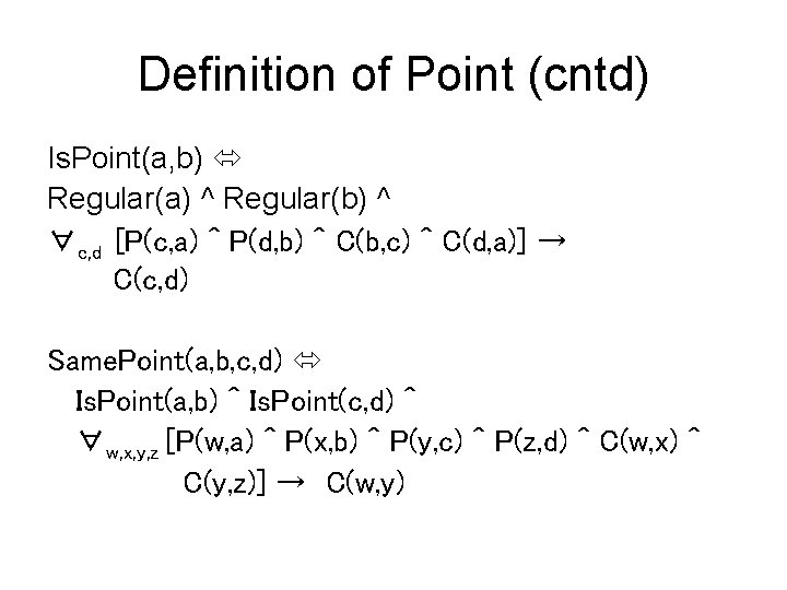 Definition of Point (cntd) Is. Point(a, b) Regular(a) ^ Regular(b) ^ ∀c, d [P(c,