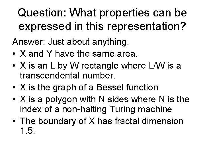 Question: What properties can be expressed in this representation? Answer: Just about anything. •