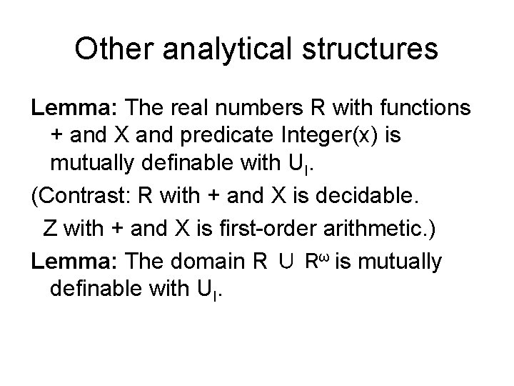 Other analytical structures Lemma: The real numbers R with functions + and X and