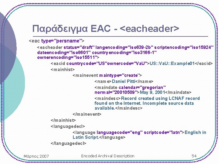 Παράδειγμα EAC - <eacheader> <eac type="persname"> <eacheader status="draft" langencoding="iso 639 -2 b" scriptencoding="iso 15924"