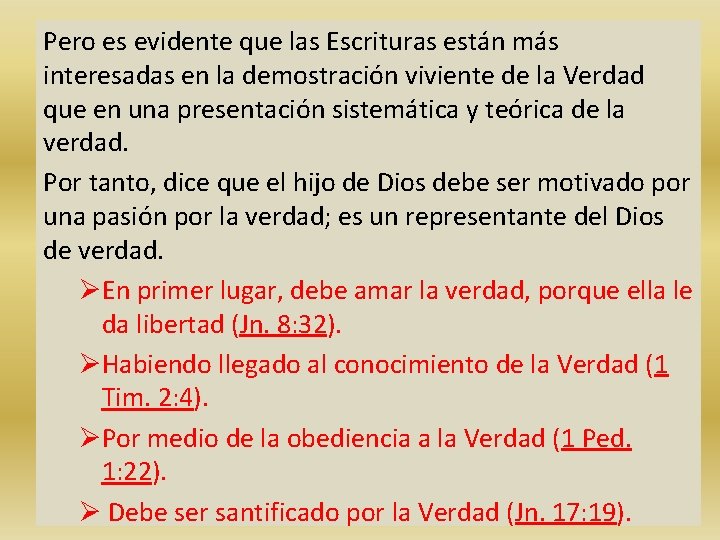 Pero es evidente que las Escrituras están más interesadas en la demostración viviente de
