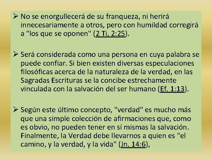 Ø No se enorgullecerá de su franqueza, ni herirá innecesariamente a otros, pero con