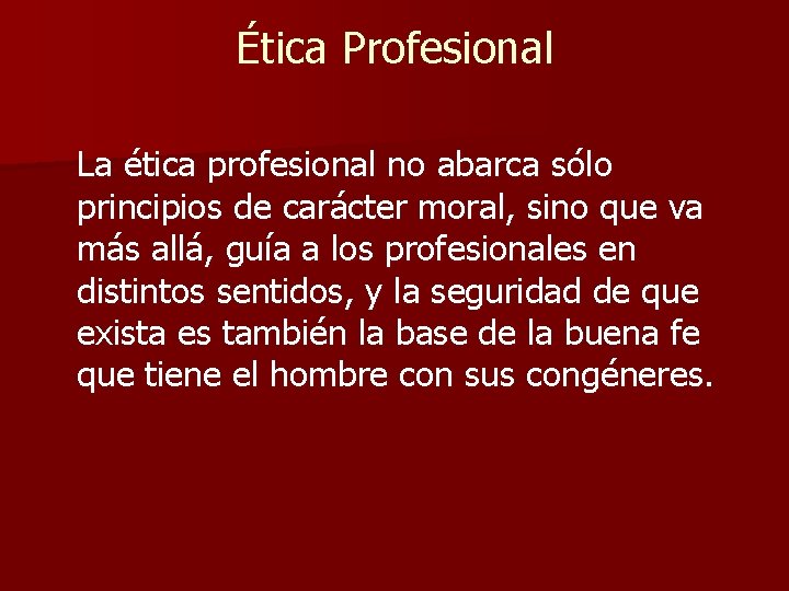 Ética Profesional La ética profesional no abarca sólo principios de carácter moral, sino que