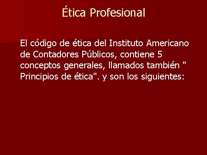 Ética Profesional El código de ética del Instituto Americano de Contadores Públicos, contiene 5