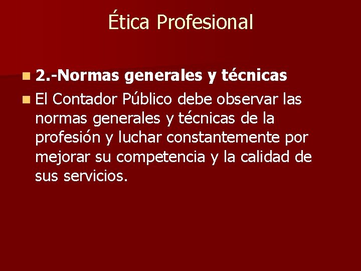 Ética Profesional n 2. -Normas generales y técnicas n El Contador Público debe observar