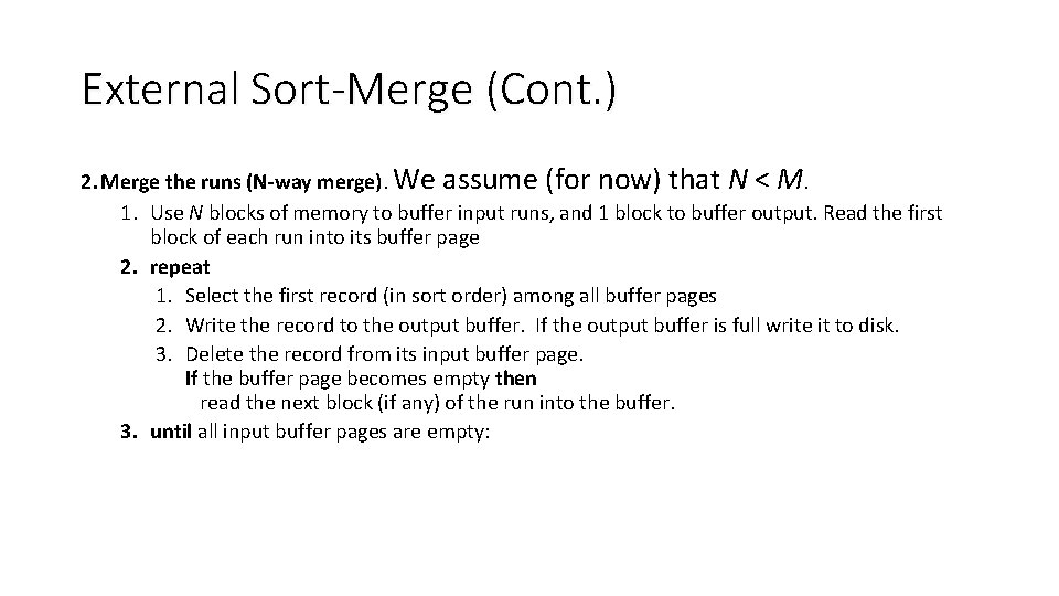 External Sort-Merge (Cont. ) 2. Merge the runs (N-way merge). We assume (for now)