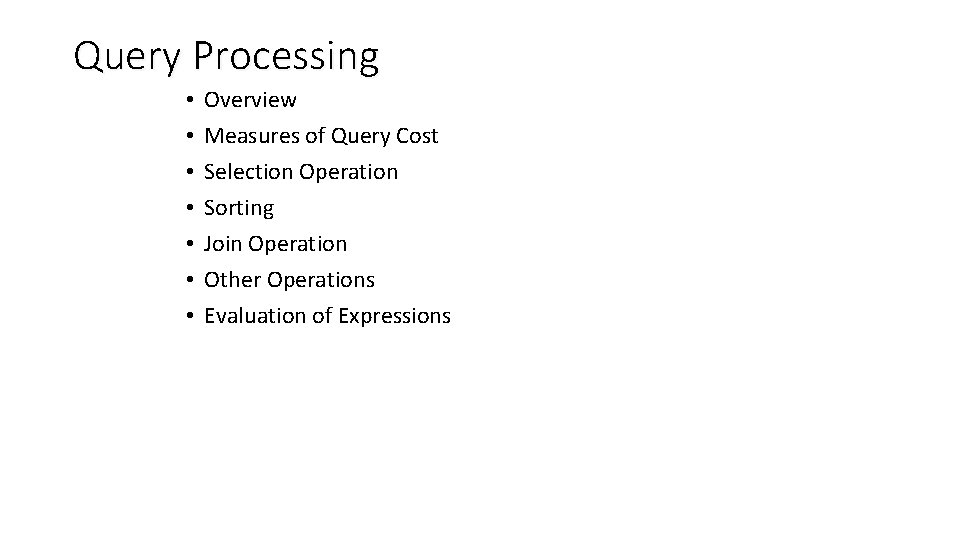 Query Processing • • Overview Measures of Query Cost Selection Operation Sorting Join Operation