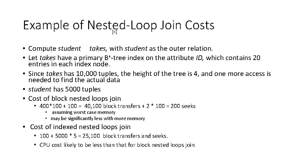 Example of Nested-Loop Join Costs • Compute student takes, with student as the outer