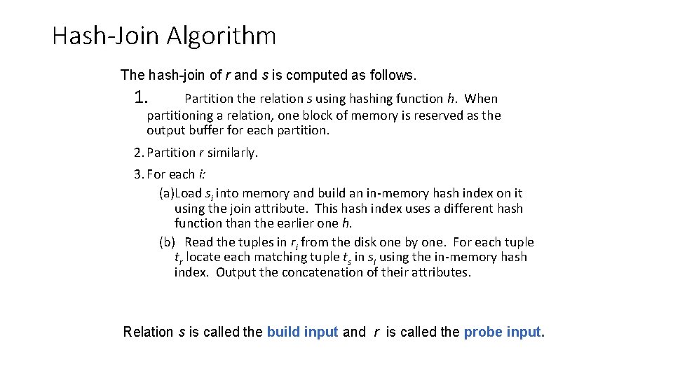 Hash-Join Algorithm The hash-join of r and s is computed as follows. 1. Partition