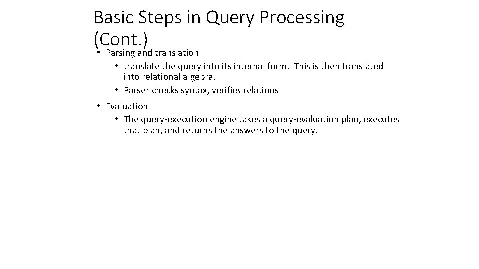 Basic Steps in Query Processing (Cont. ) • Parsing and translation • translate the
