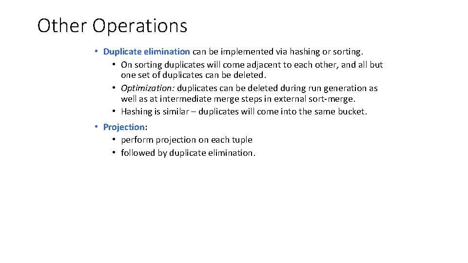 Other Operations • Duplicate elimination can be implemented via hashing or sorting. • On
