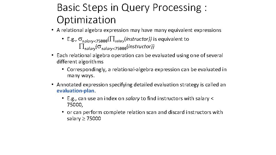 Basic Steps in Query Processing : Optimization • A relational algebra expression may have