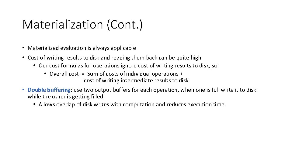 Materialization (Cont. ) • Materialized evaluation is always applicable • Cost of writing results