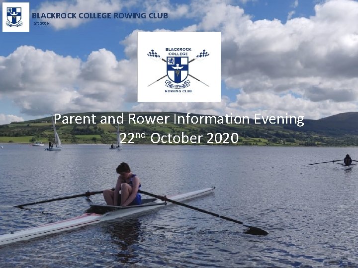 BLACKROCK COLLEGE ROWING CLUB Est 2009 Parent and Rower Information Evening 22 nd October