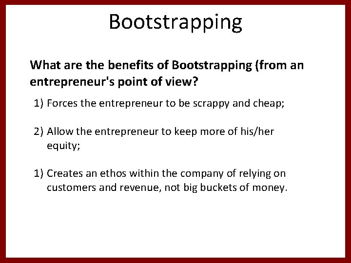 Bootstrapping What are the benefits of Bootstrapping (from an entrepreneur's point of view? 1)