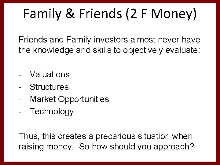 Family & Friends (2 F Money) Friends and Family investors almost never have the