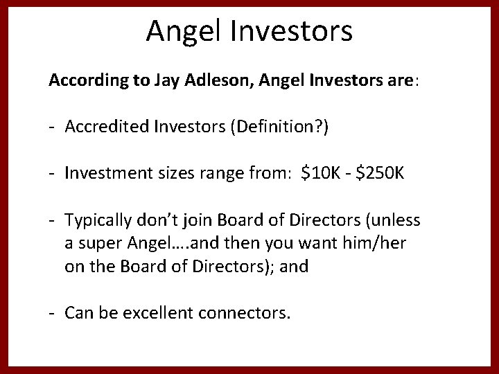 Angel Investors According to Jay Adleson, Angel Investors are: - Accredited Investors (Definition? )