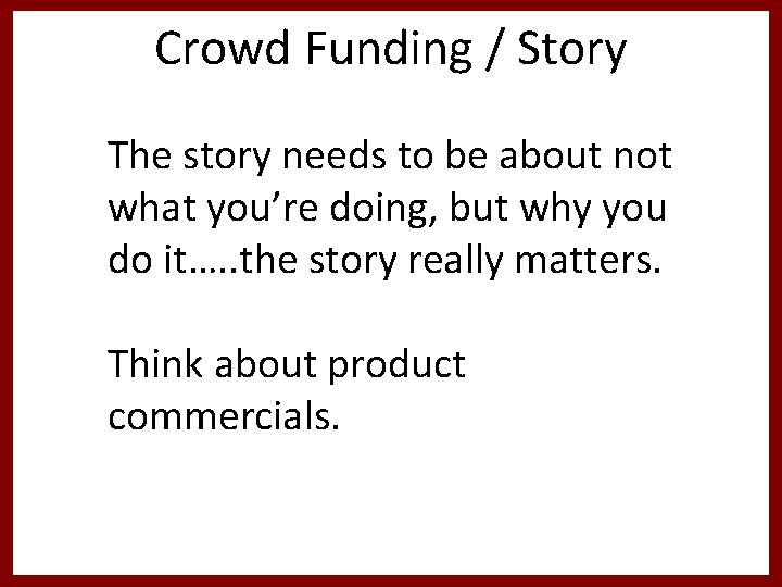 Crowd Funding / Story The story needs to be about not what you’re doing,