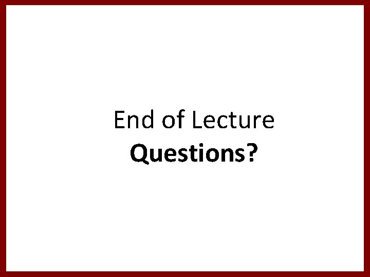 End of Lecture Questions? 