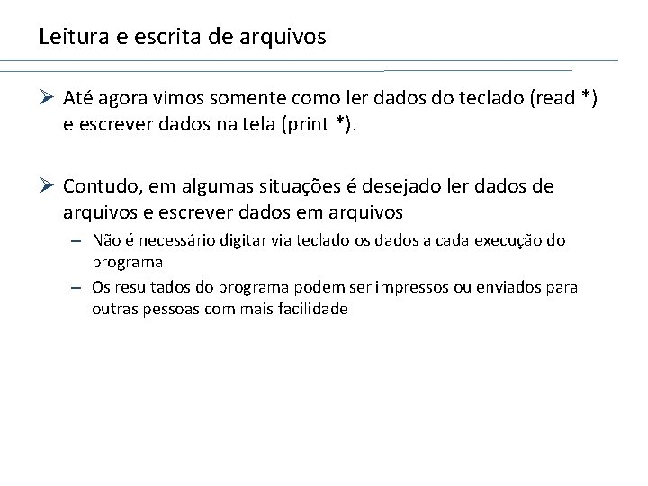 Leitura e escrita de arquivos Ø Até agora vimos somente como ler dados do