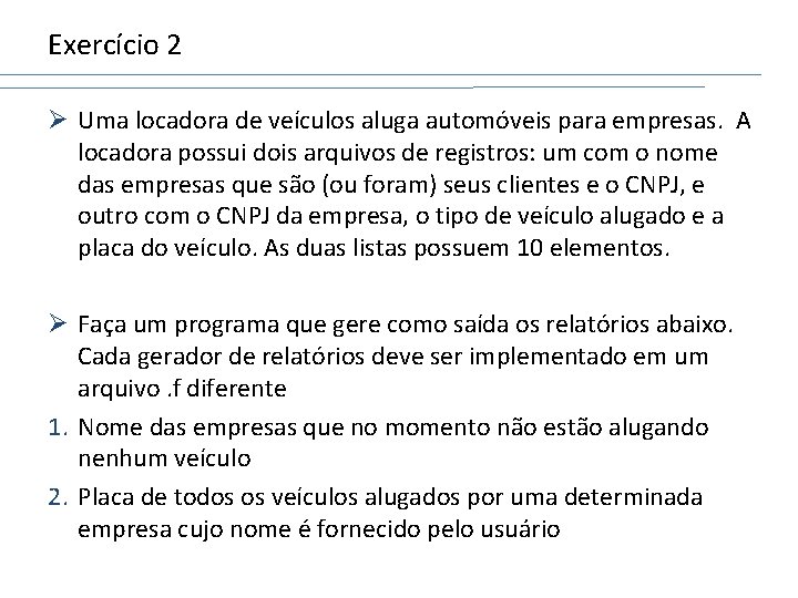 Exercício 2 Ø Uma locadora de veículos aluga automóveis para empresas. A locadora possui