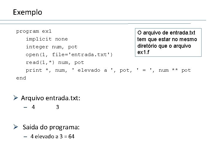 Exemplo program ex 1 implicit none integer num, pot open(1, file='entrada. txt') read(1, *)