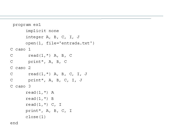 program ex 1 implicit none integer A, B, C, I, J open(1, file='entrada. txt')