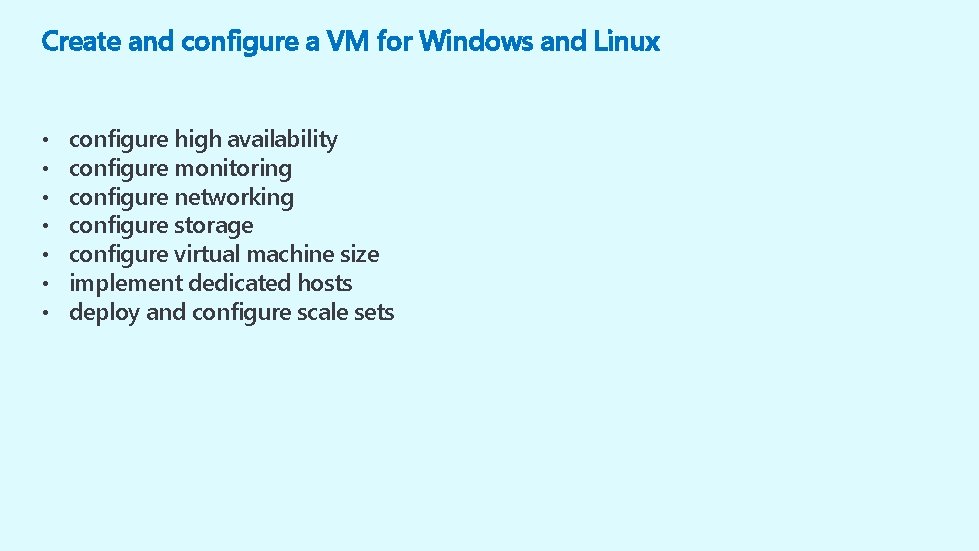 Create and configure a VM for Windows and Linux • • configure high availability