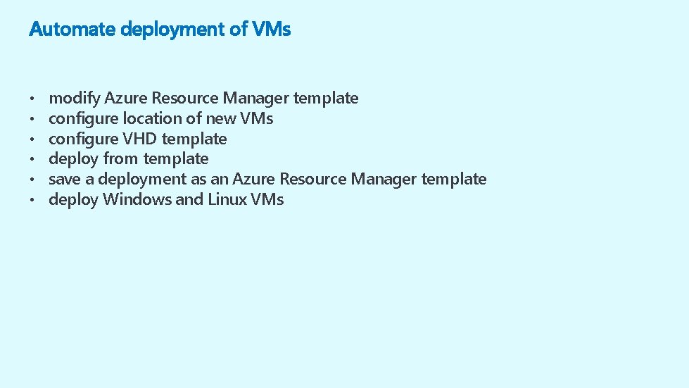 Automate deployment of VMs • • • modify Azure Resource Manager template configure location