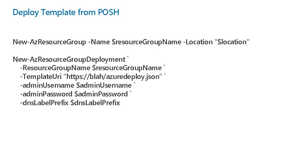 Deploy Template from POSH New-Az. Resource. Group -Name $resource. Group. Name -Location "$location" New-Az.