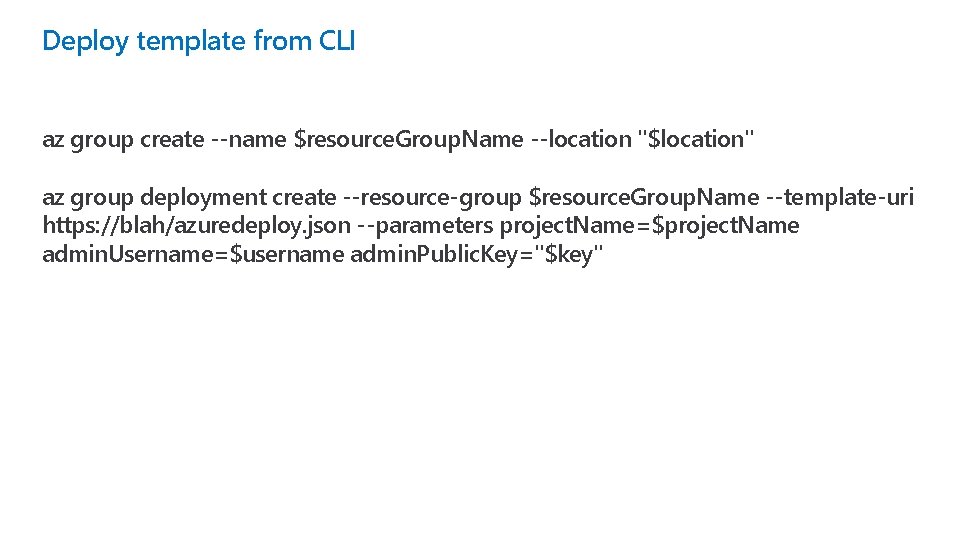 Deploy template from CLI az group create --name $resource. Group. Name --location "$location" az