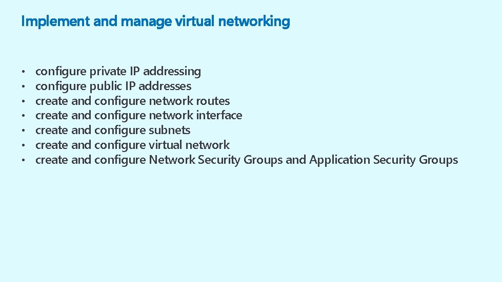 Implement and manage virtual networking • • configure private IP addressing configure public IP