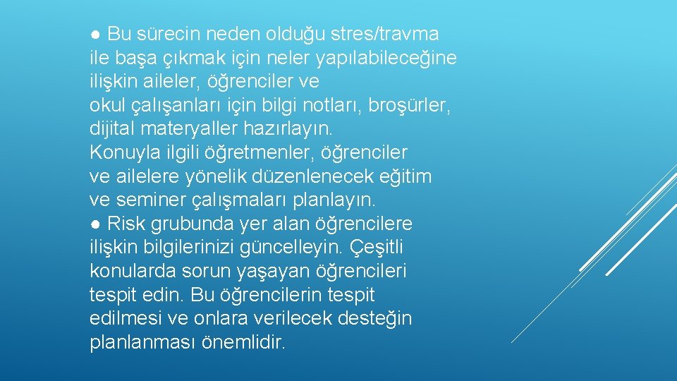 ● Bu sürecin neden olduğu stres/travma ile başa çıkmak için neler yapılabileceğine ilişkin aileler,