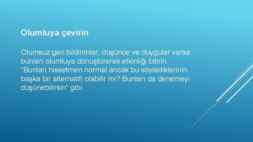 Olumluya çevirin Olumsuz geri bildirimler, düşünce ve duygular varsa bunları olumluya dönüştürerek etkinliği bitirin.