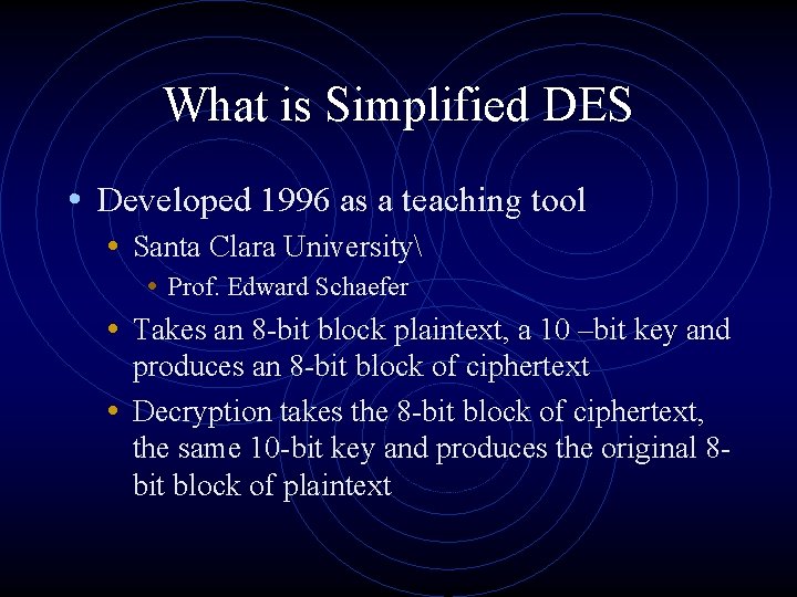 What is Simplified DES • Developed 1996 as a teaching tool • Santa Clara