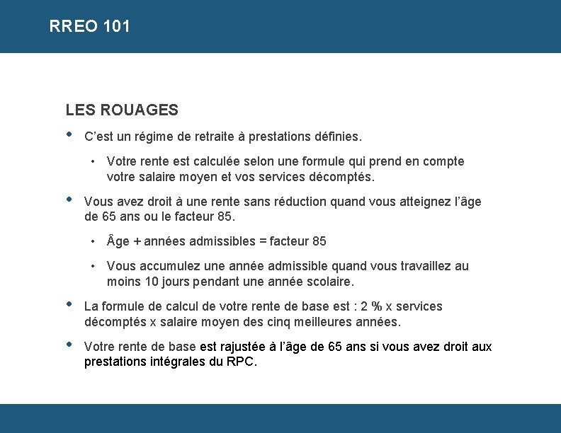 RREO 101 LES ROUAGES • C’est un régime de retraite à prestations définies. •