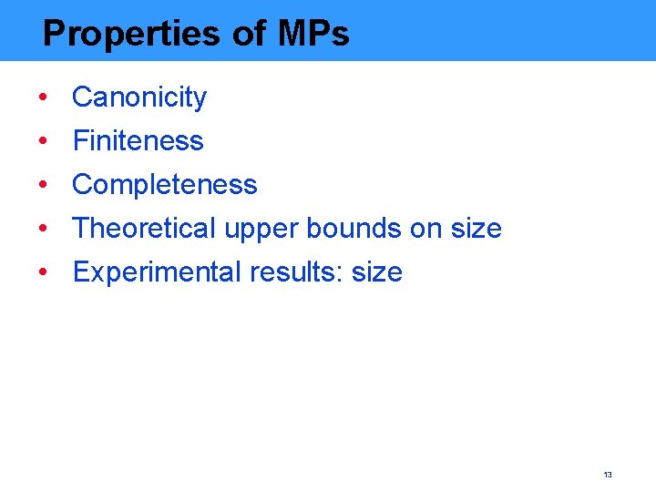 Properties of MPs • • • Canonicity Finiteness Completeness Theoretical upper bounds on size