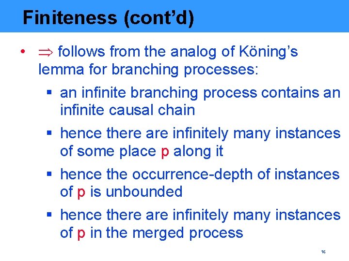 Finiteness (cont’d) • follows from the analog of Köning’s lemma for branching processes: §