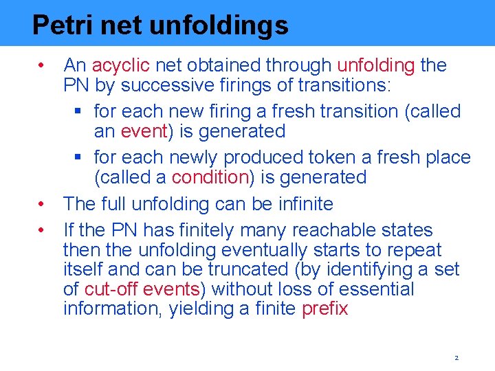 Petri net unfoldings • An acyclic net obtained through unfolding the PN by successive