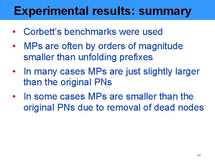 Experimental results: summary • Corbett’s benchmarks were used • MPs are often by orders