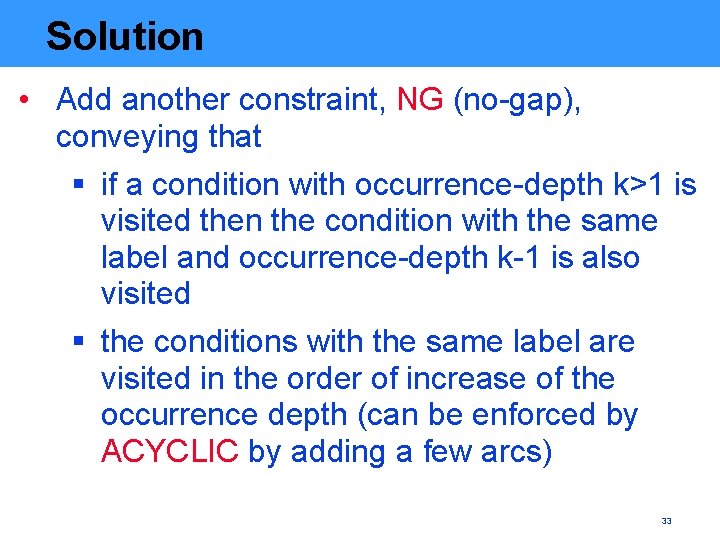 Solution • Add another constraint, NG (no-gap), conveying that § if a condition with